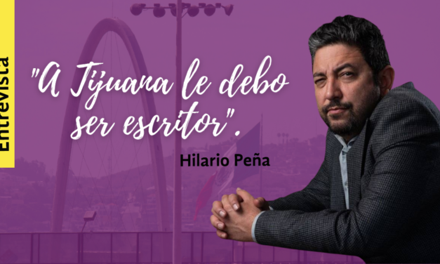 “A Tijuana le debo ser escritor”, asegura Hilario Peña.