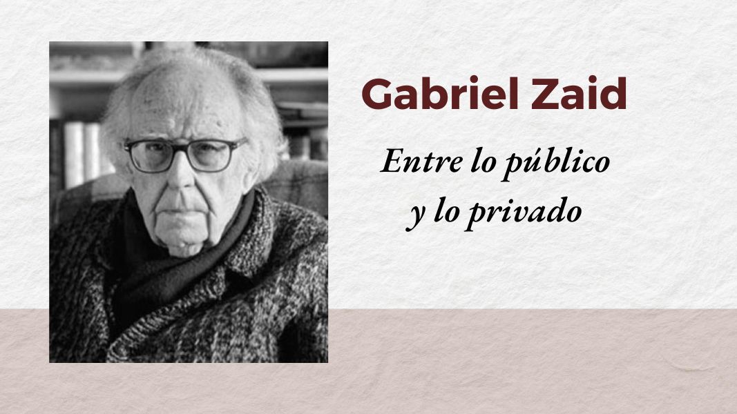Gabriel Zaid. Entre lo público y lo privado