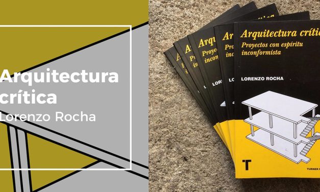 Arquitectura crítica: Proyectos con espíritu inconformista, de Lorenzo Rocha