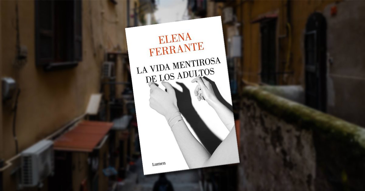 La nueva novela de la enigmática Elena Ferrante: “La vida mentirosa de los adultos”