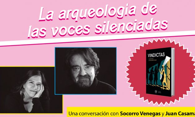 La arqueología de las voces silenciadas: una conversación con Socorro Venegas y Juan Casamayor