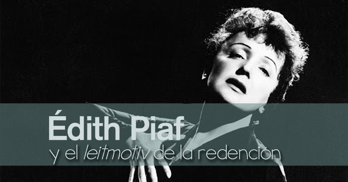 Édith Piaf y el leitmotiv de la redención