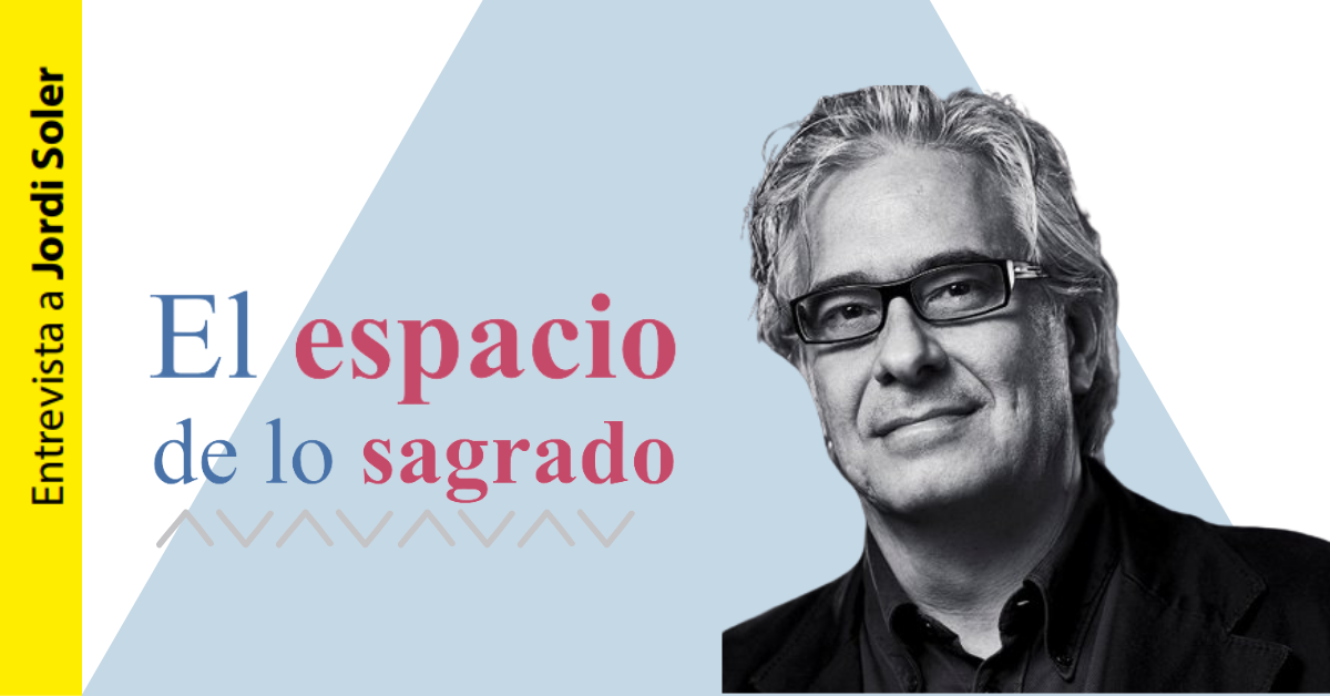 Entrevista a Jordi Soler: El espacio de lo sagrado