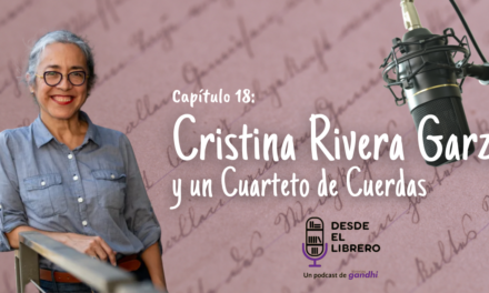 Capítulo 18: Cristina Rivera Garza y un Cuarteto de cuerdas