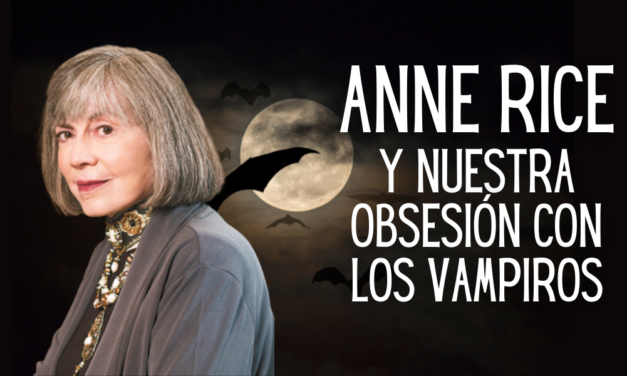 Anne Rice y nuestra obsesión con los vampiros