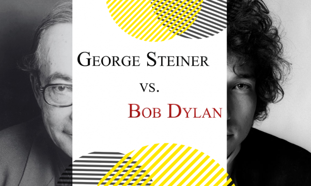 George Steiner vs. Bob Dylan
