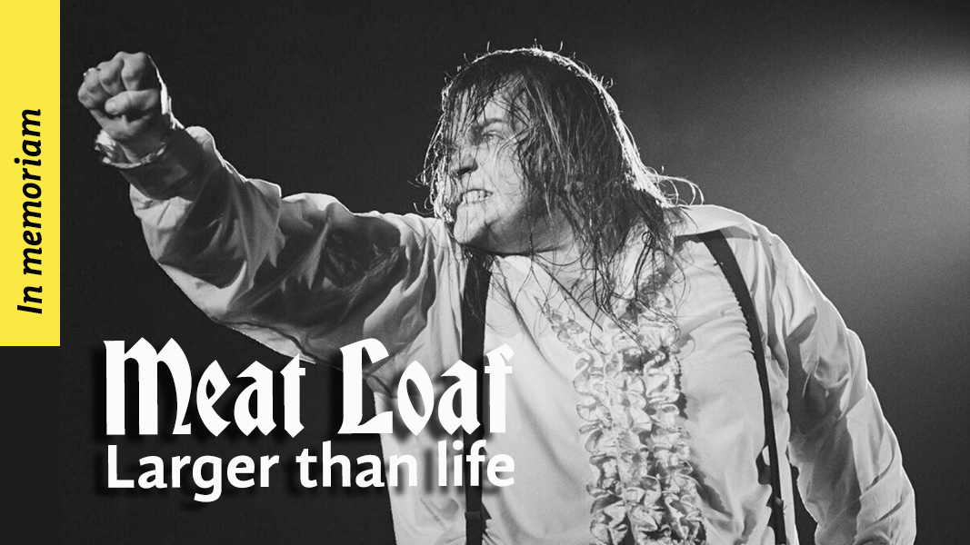 Meat Loaf. Larger than life