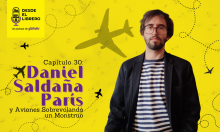 Capítulo 30: Daniel Saldaña y Aviones Sobrevolando un Monstruo