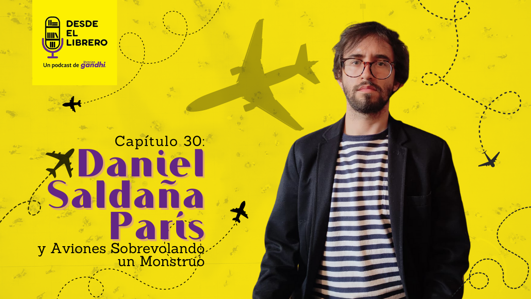 Capítulo 30: Daniel Saldaña y Aviones Sobrevolando un Monstruo