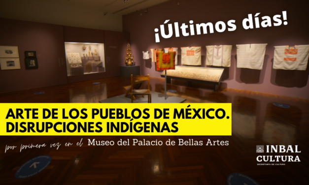 “Arte de los pueblos de México. Disrupciones indígenas” cerrará con un ciclo de cine y un programa especial