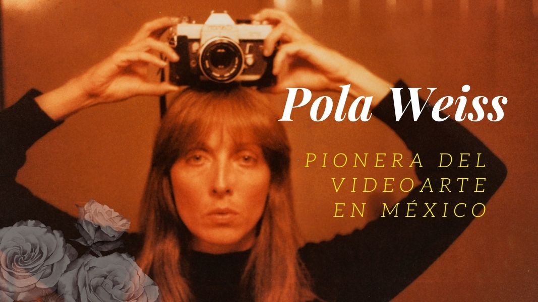 Pola Weiss: pionera del videoarte en México