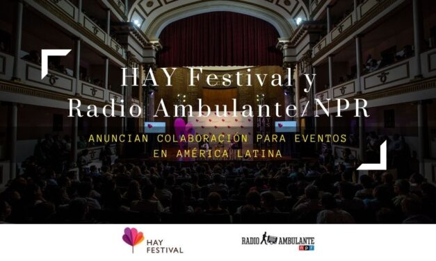 Hay Festival y Radio Ambulante/NPR anuncian colaboración para eventos en América Latina