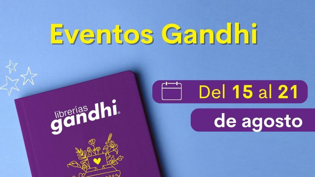 Eventos Gandhi del 15 al 21 de agosto