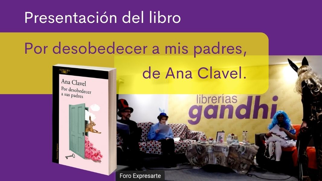 Con un performance literario, Ana Clavel presentó Por desobedecer a sus padres