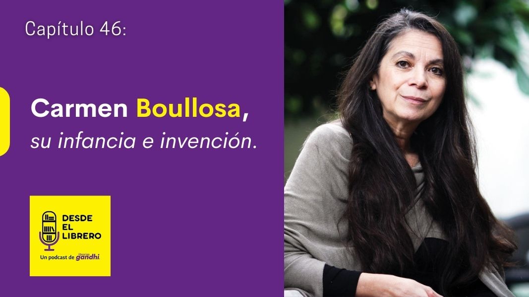 Capítulo 46: Carmen Boullosa, su infancia e invención
