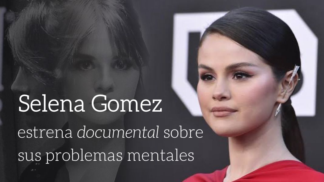 Selena Gomez estrena documental sobre sus problemas de salud mental