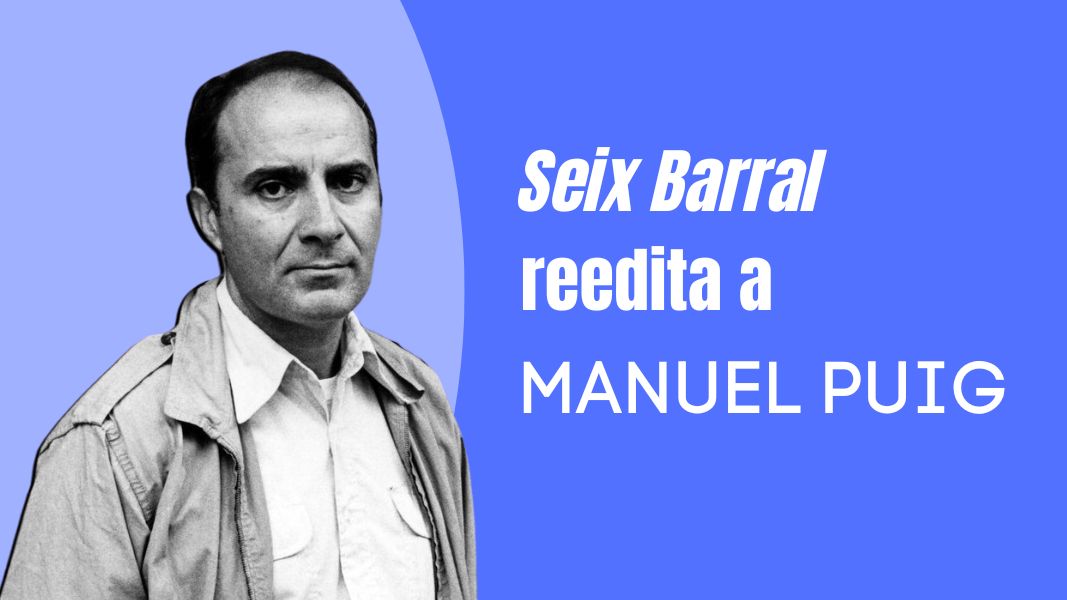 Seix Barral reedita a Manuel Puig