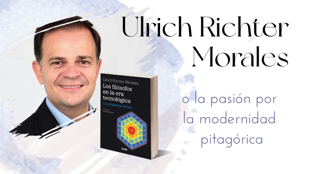 Ulrich Richter Morales o la pasión por la modernidad pitagórica