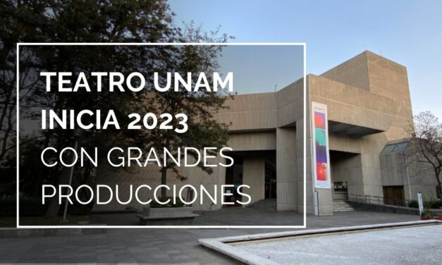 Teatro UNAM inicia 2023 con grandes producciones