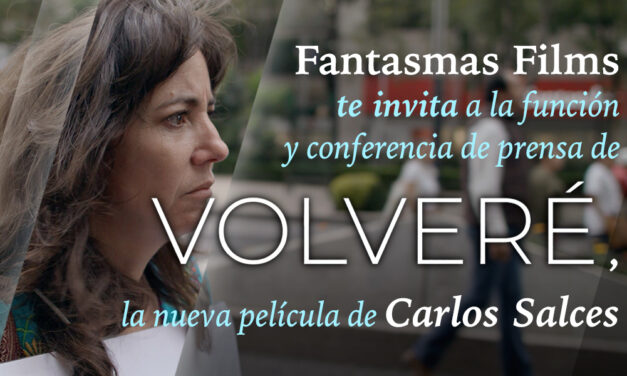 Fantasmas Films te invita a la función y conferencia de prensa de VOLVERÉ, la nueva película de Carlos Salces