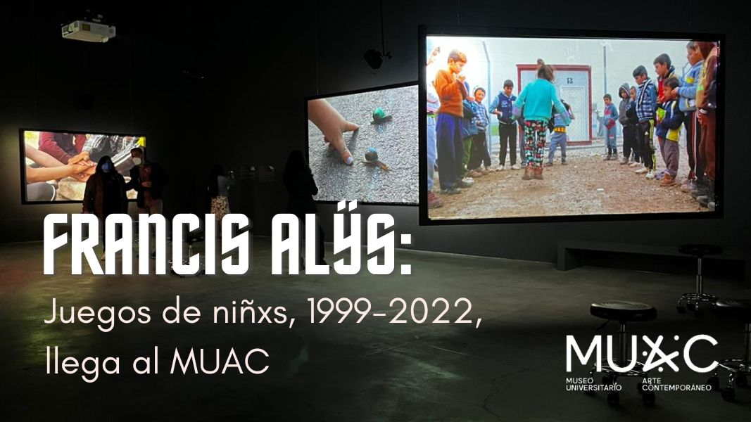 Francis Alÿs. Juegos de niñxs, 1999-2022, llega al MUAC