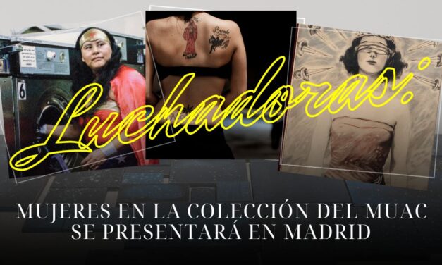 Luchadoras: mujeres en la colección del MUAC se presentará en Madrid