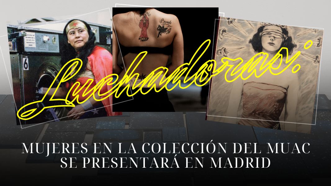 Luchadoras: mujeres en la colección del MUAC se presentará en Madrid
