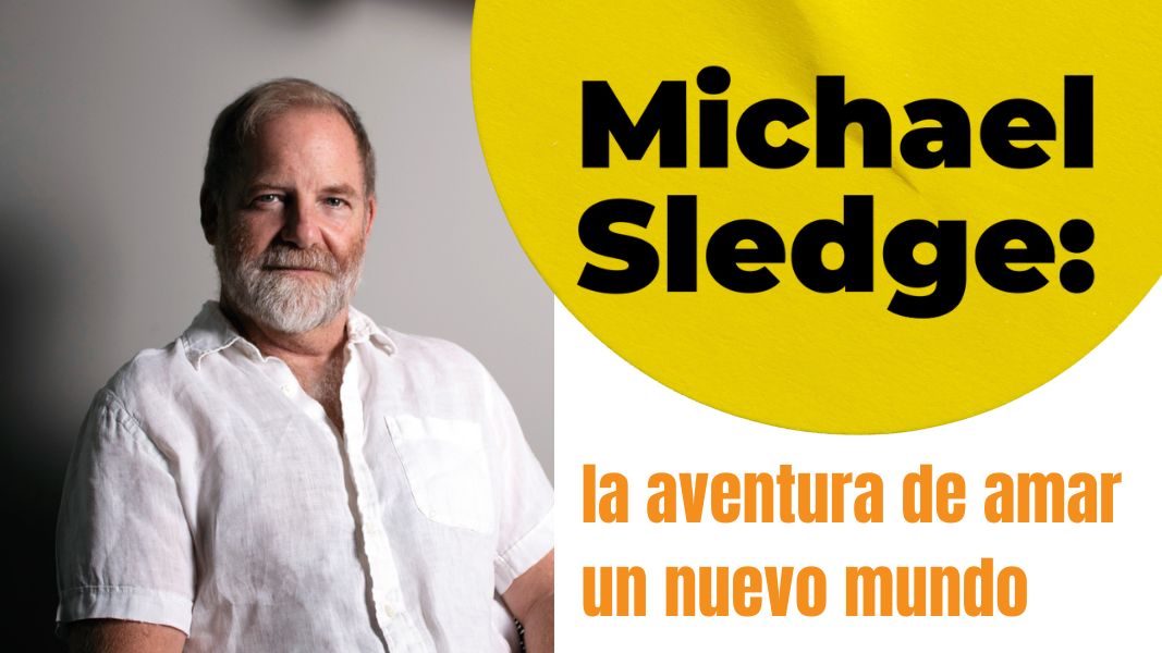 Michael Sledge: la aventura de amar un nuevo mundo