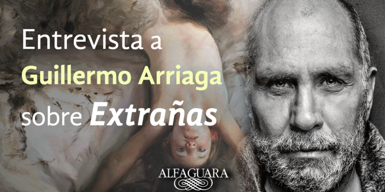 Entrevista a Guillermo Arriaga sobre su novela Extrañas