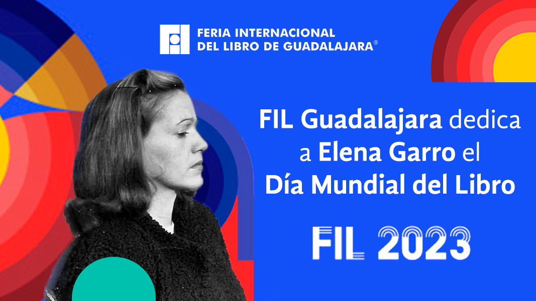 FIL de Guadalajara dedica a Elena Garro el Día Mundial del Libro