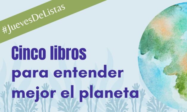 #JuevesDeListas Cinco libros para entender mejor el planeta