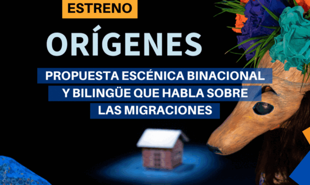 Orígenes, propuesta escénica binacional y bilingüe sobre migraciones