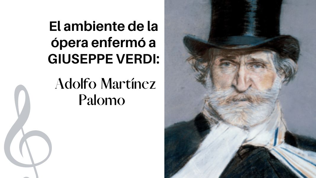 El ambiente de la ópera enfermó a Giuseppe Verdi: Adolfo Martínez Palomo