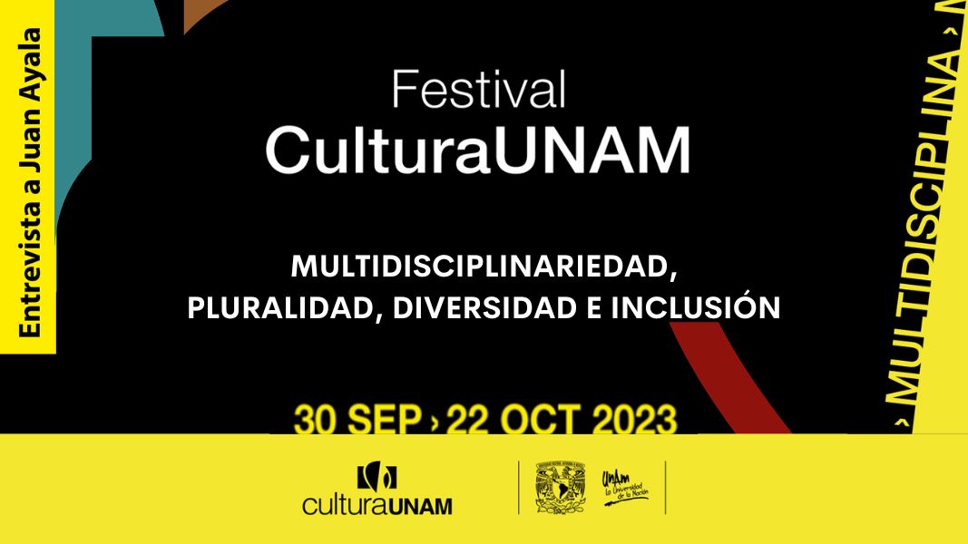 Festival CulturaUNAM: multidisciplinariedad, pluralidad, diversidad e inclusión