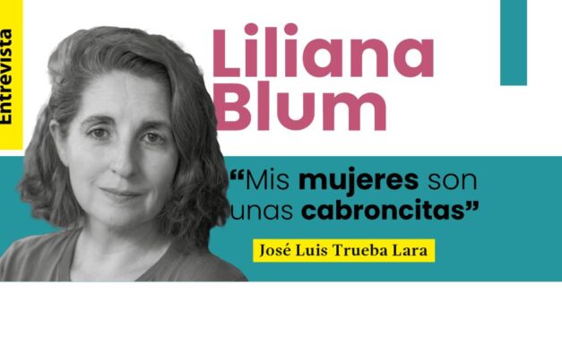 Liliana Blum: mis mujeres son unas cabroncitas