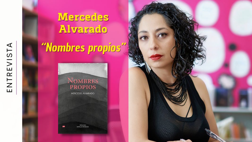 Entrevista a MERCEDES ALVARADO sobre su libro “Nombres propios”