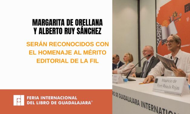 Margarita de Orellana y Alberto Ruy Sánchez serán reconocidos con el Homenaje al Mérito Editorial de la FIL