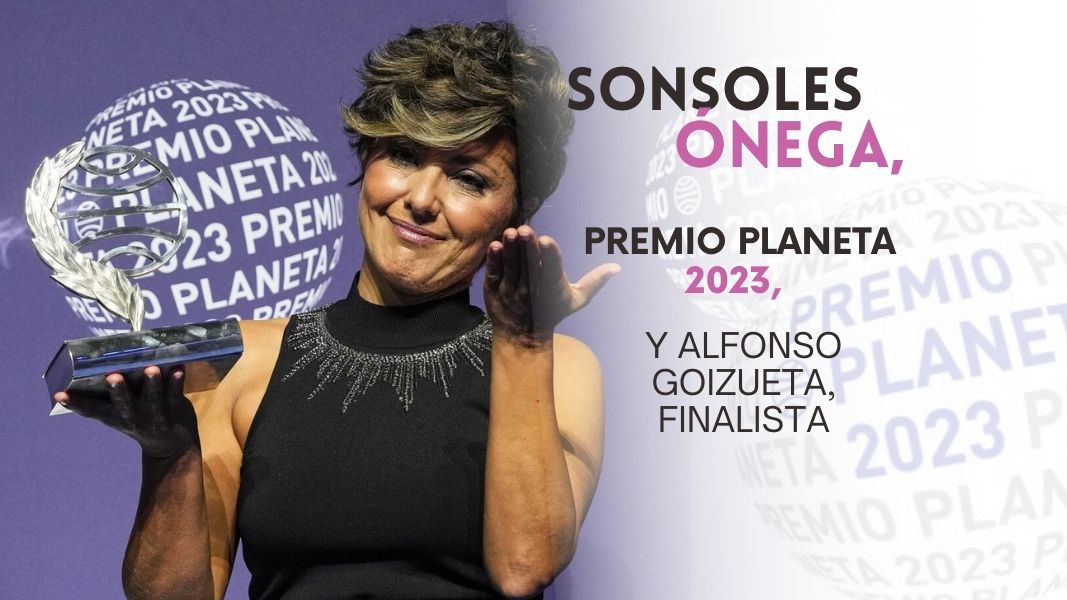 Sonsoles Ónega, Premio Planeta 2023, y Alfonso Goizueta, finalista