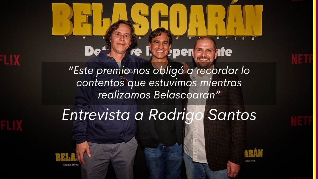 “Este premio nos obligó a recordar lo contentos que estuvimos mientras realizamos Belascoarán”. Entrevista a Rodrigo Santos