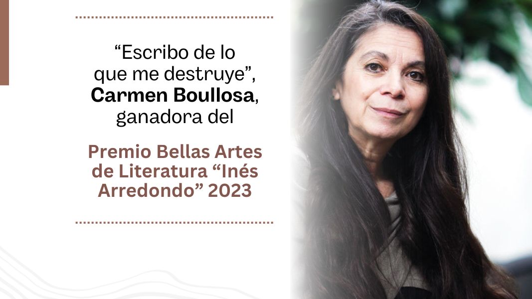 “Escribo de lo que me destruye”, Carmen Boullosa, ganadora del Premio Bellas Artes de Literatura “Inés Arredondo” 2023