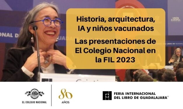 Historia, arquitectura, IA y niños vacunados. Las presentaciones de El Colegio Nacional en la FIL 2023