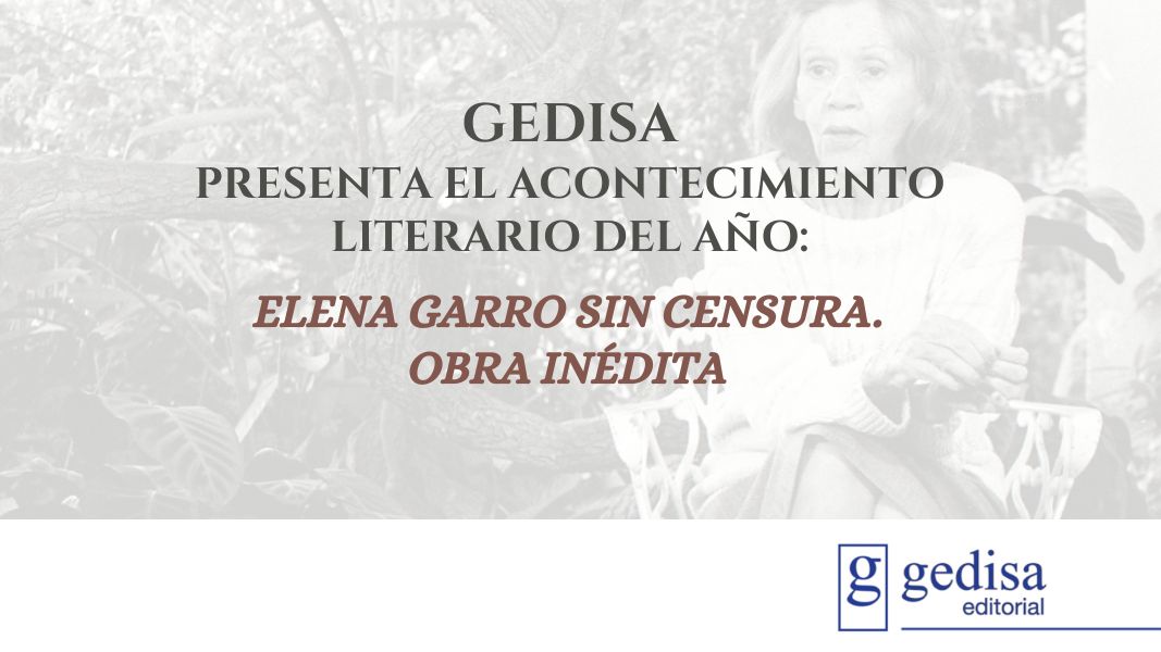 Gedisa presenta el acontecimiento literario del año: Elena Garro sin censura. Obra inédita