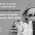 El MUAC te invita a la exposición de Alexander Apóstol, Régimen: Dramatis personae 2017-2018
