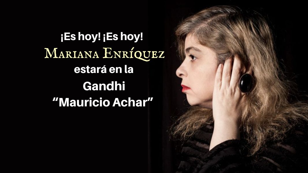 ¡Es hoy! ¡Es hoy! Mariana Enríquez estará en la Gandhi “Mauricio Achar”
