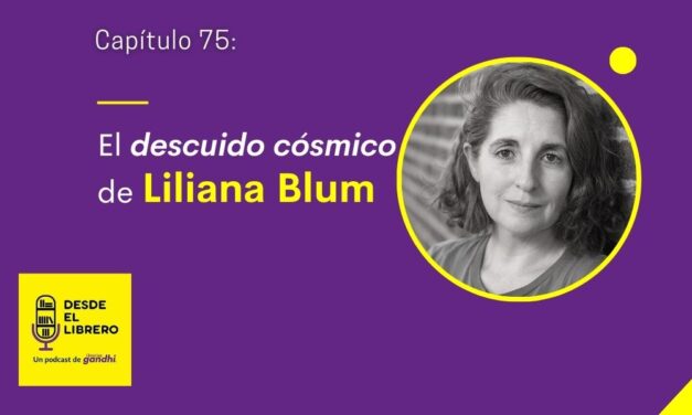 Cap. 75 El descuido cósmico de Liliana Blum