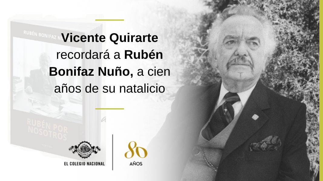 Vicente Quirarte recordará a Rubén Bonifaz Nuño, a cien años de su natalicio