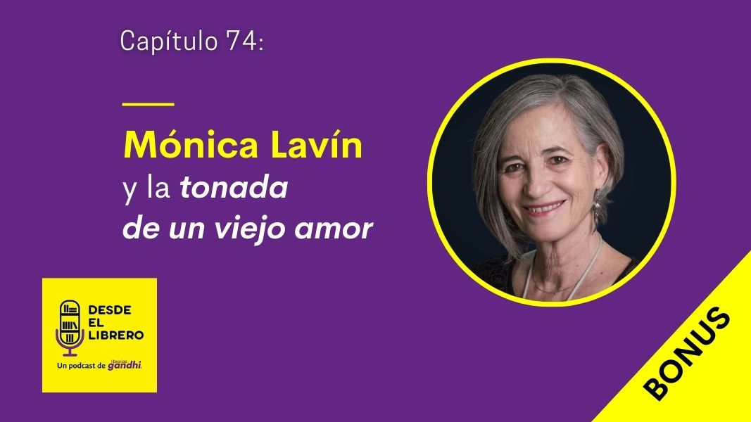 ¡Escucha el bonus de nuestro episodio 74, con Mónica Lavín