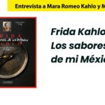 Frida Kahlo. Los sabores de mi México. Mara Romeo Kahlo y Mara de Anda
