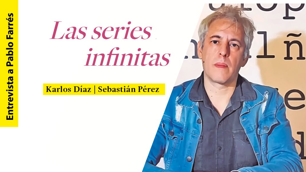Las series infinitas. Entrevista a Pablo Farrés