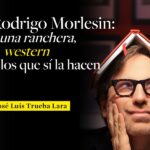 Rodrigo Morlesin: Luna ranchera, el western y los que sí la hacen